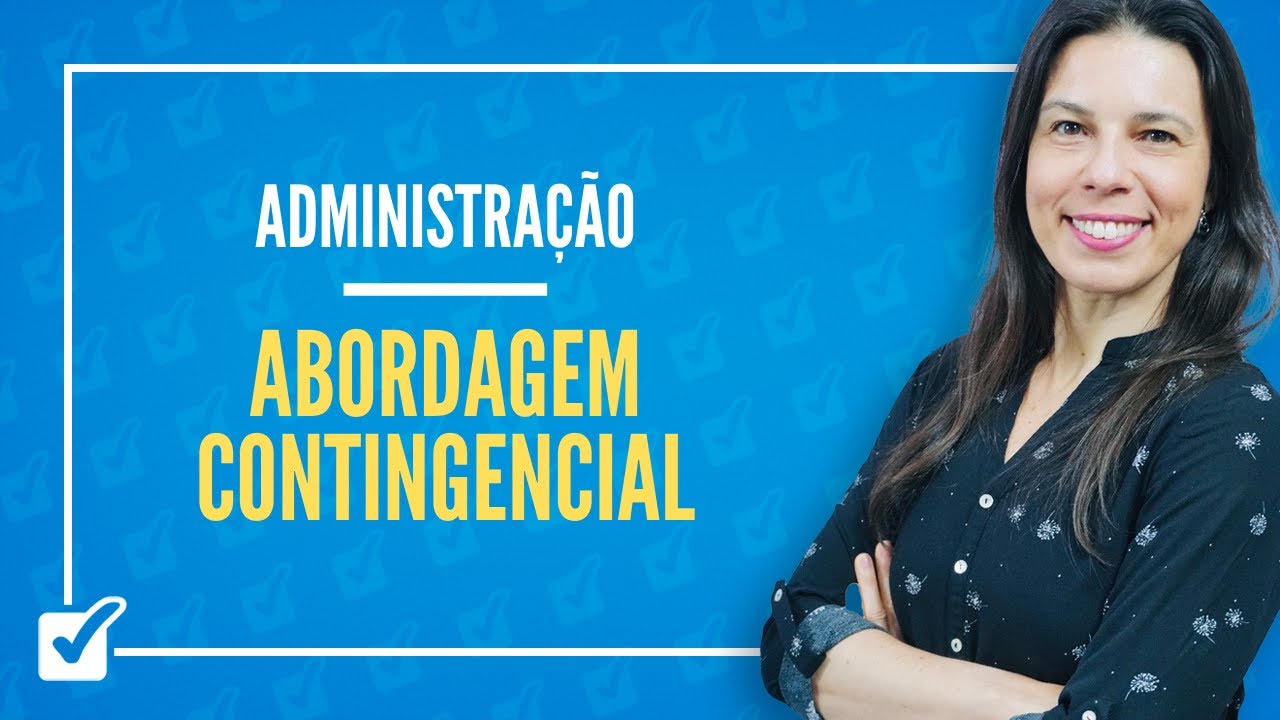 02.10. Aula da Teoria Contingencial - Abordagem Contingencial da Administração (Administração)