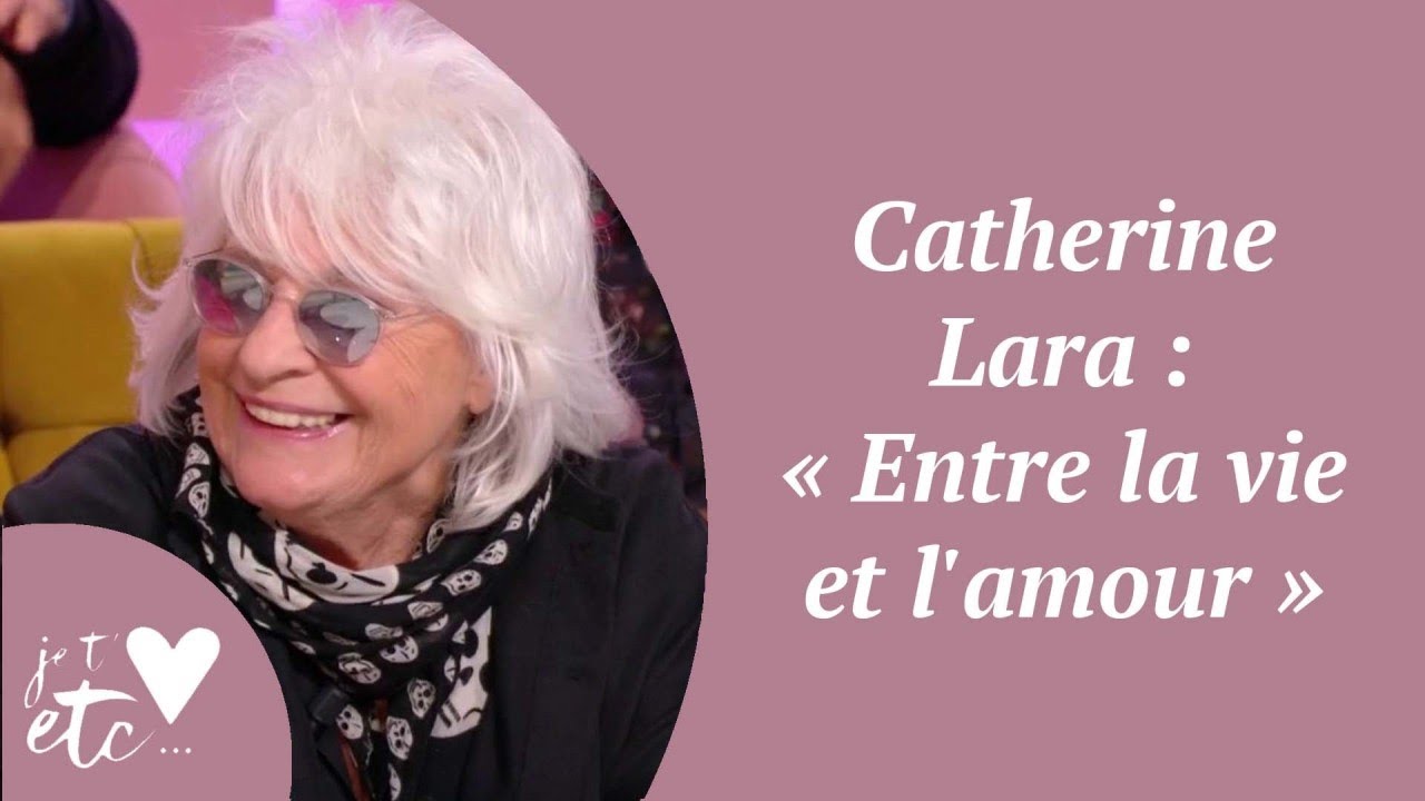 Catherine Lara : « Entre la vie et l'amour » - Je t'aime etc S03