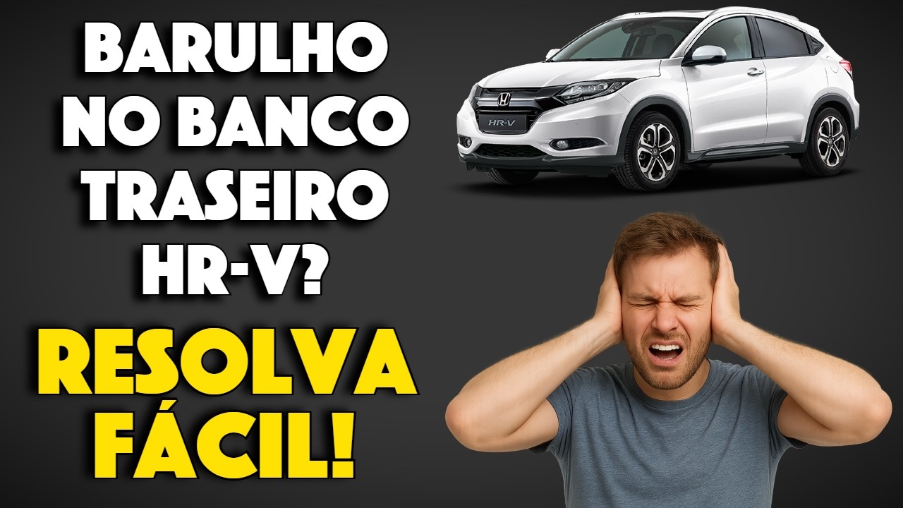 Barulho no Banco Traseiro do HR-V? Solução Simples e Definitiva!