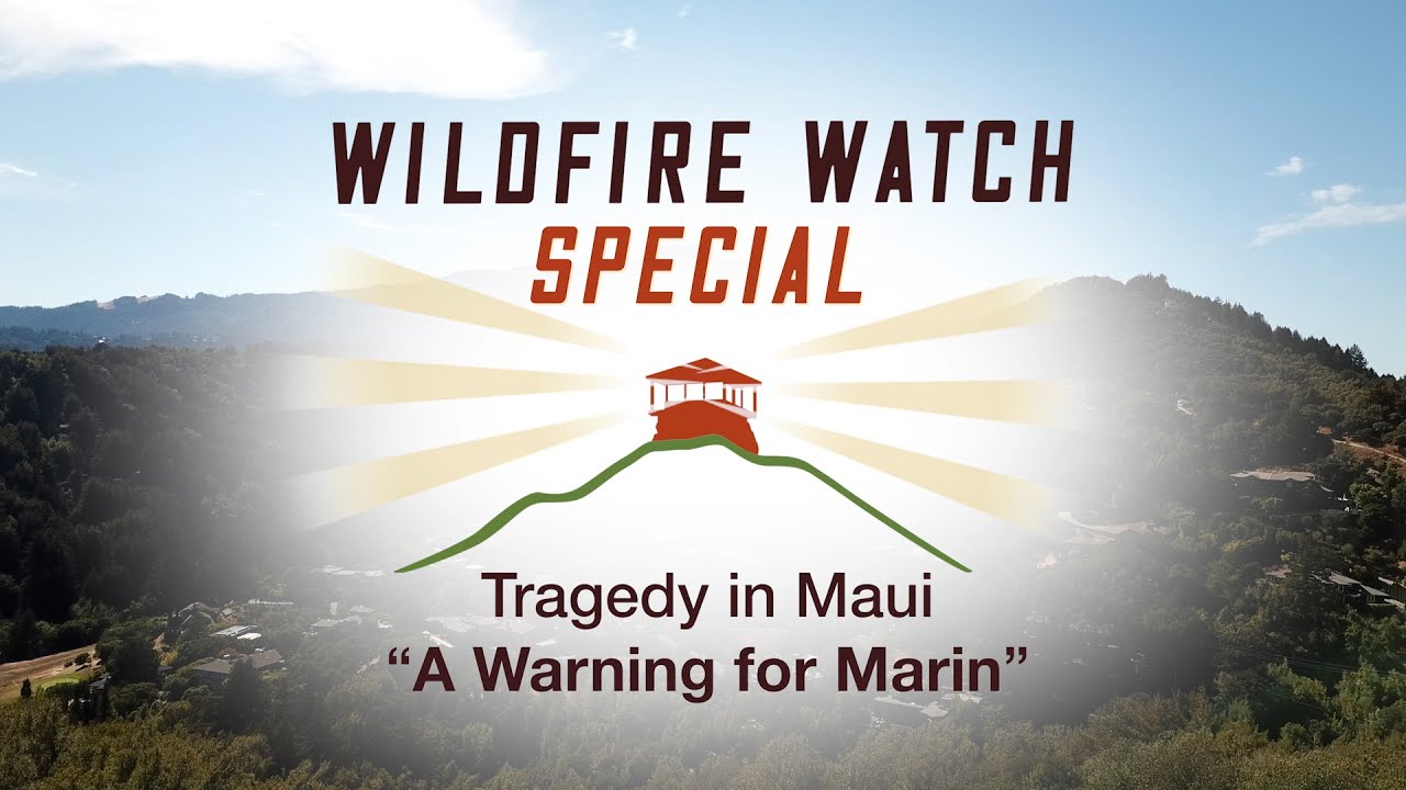 Wildfire Watch Special: Tragedy in Maui - A Warning for Marin