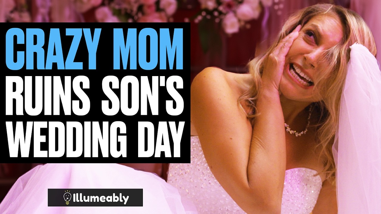 CRAZY Mom RUINS Son's WEDDING DAY | Illumeably