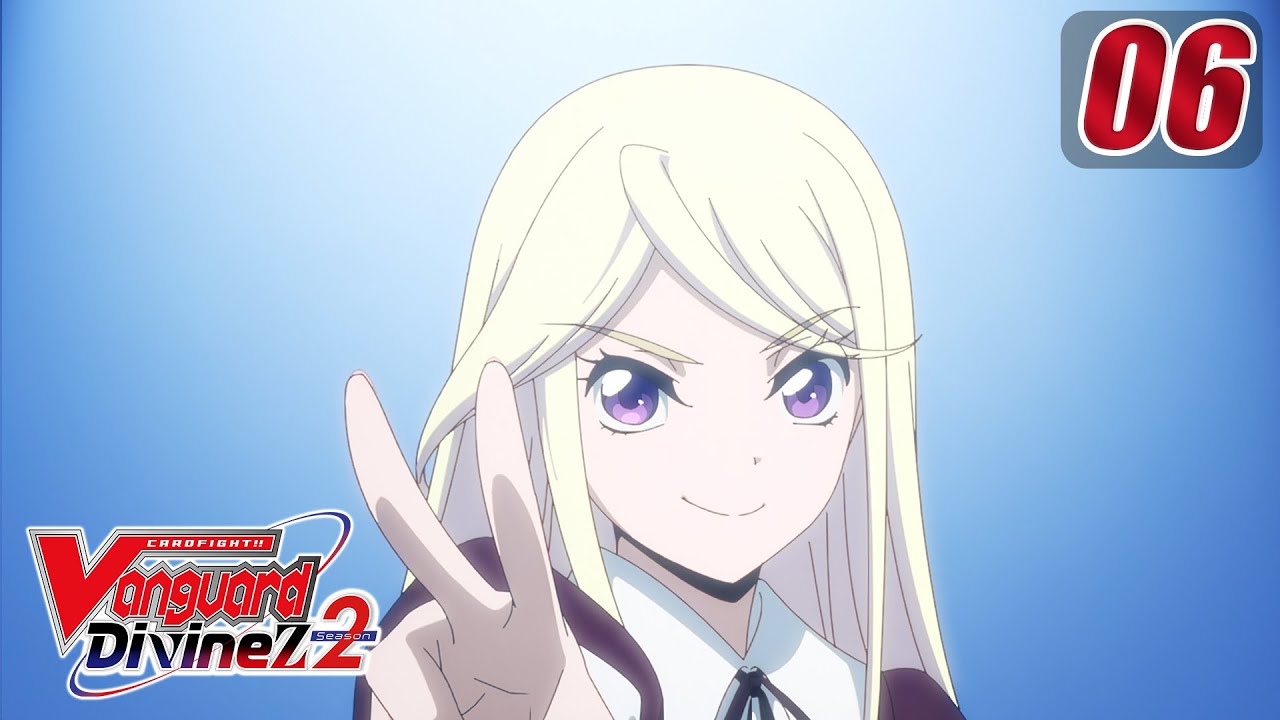 [Sub][Episode 6] CARDFIGHT!! VANGUARD Divinez S2 - Fighting Spirit Exceeding Unparalleled