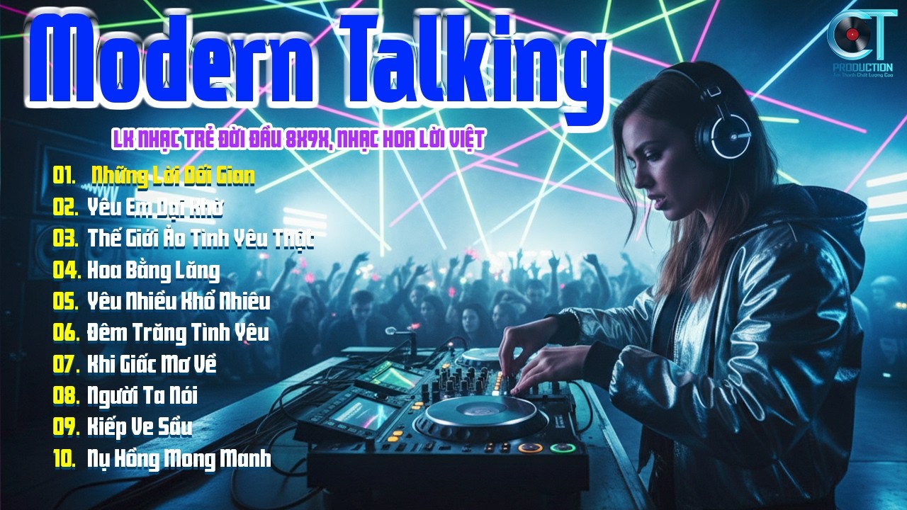 Tuyển Chọn Album Modern Talking Disco Hải Ngoại - LK Nhạc Hoa Lời Việt 8x9x Đẳng Cấp Một Thời