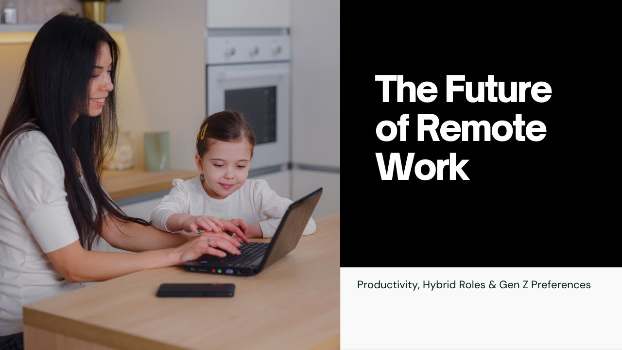 The Future of Remote Work: Productivity, Hybrid Roles & Gen Z Preferences