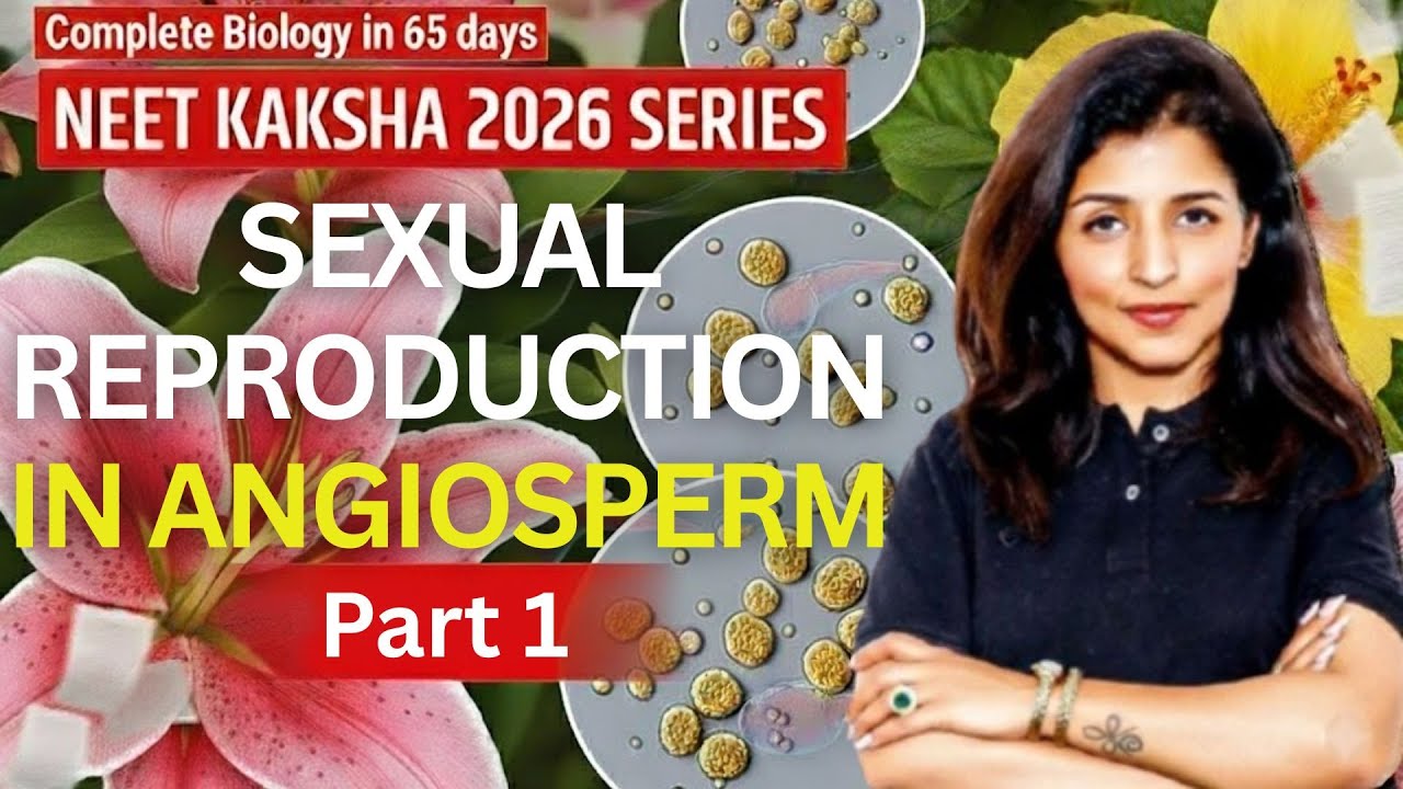 Sexual Reproduction in Angiosperms | NEET 2026 Biology | Tina Mam | Kaksha Edu