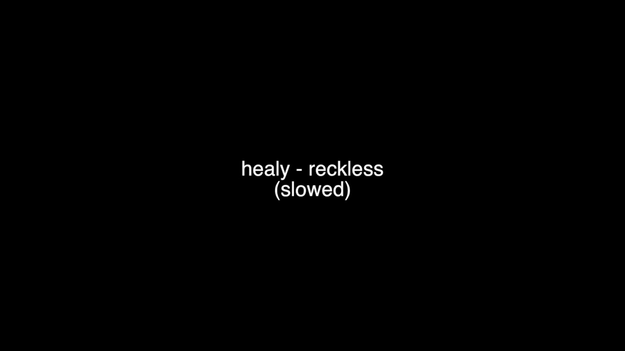 healy - reckless (slowed)