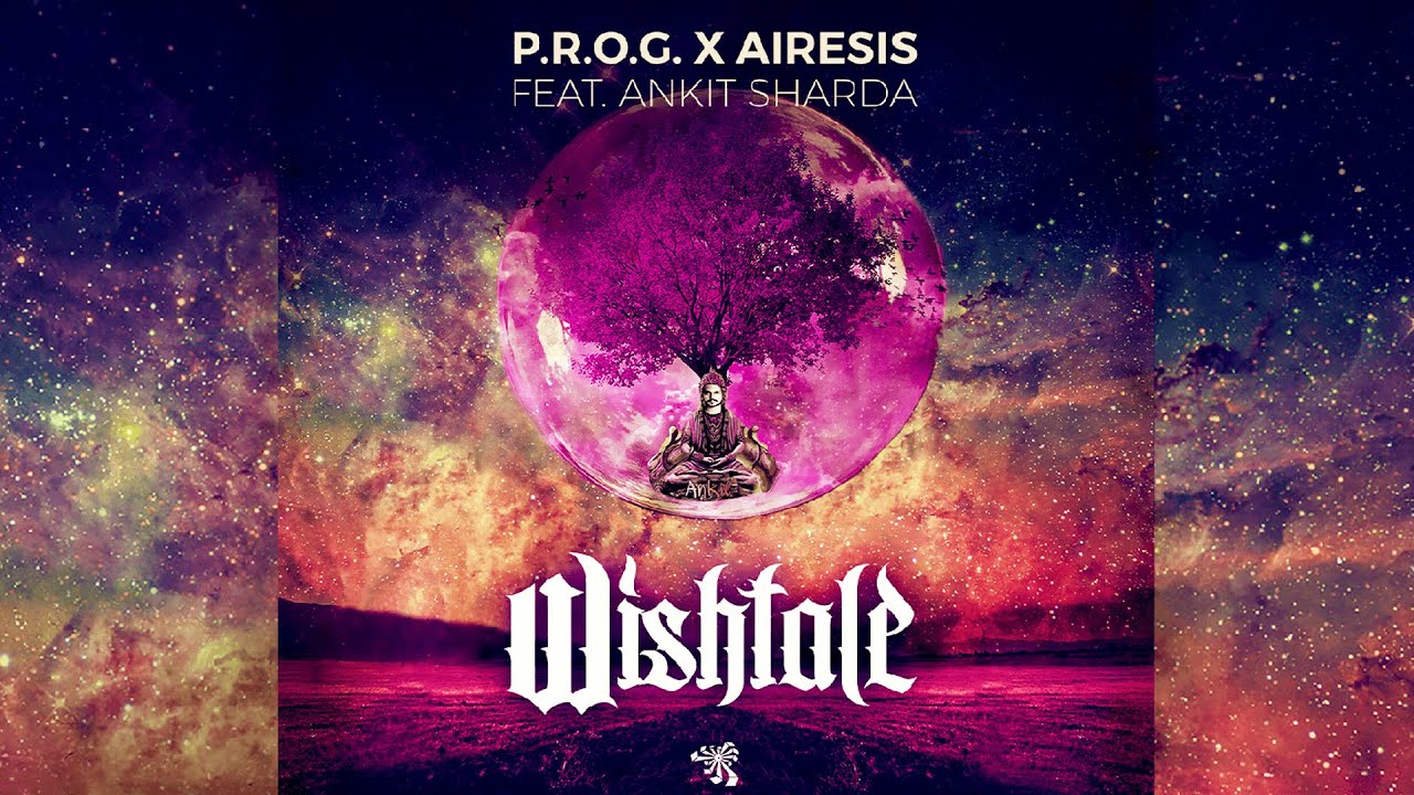 P.R.O.G. x Airesis Feat Ankit Sharda - Wishtale (Official Music Video)