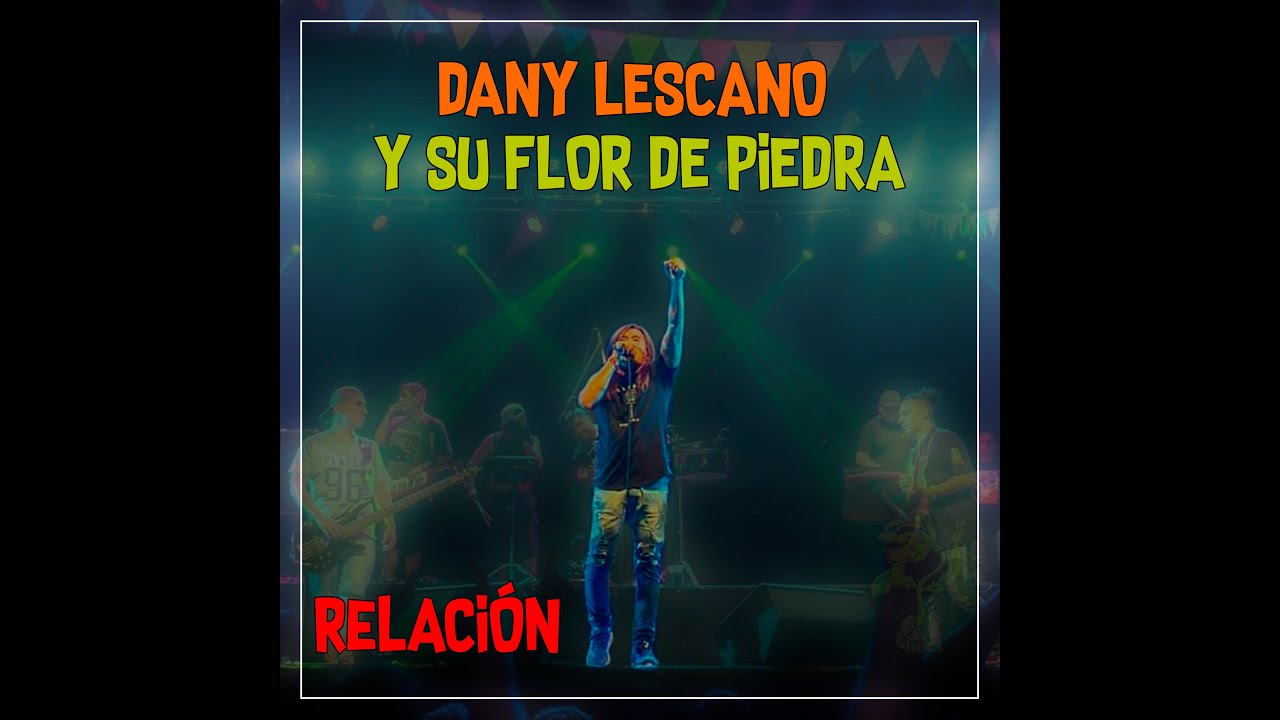 Dany Lescano y Su Flor de Piedra - Relaci&oacute;n