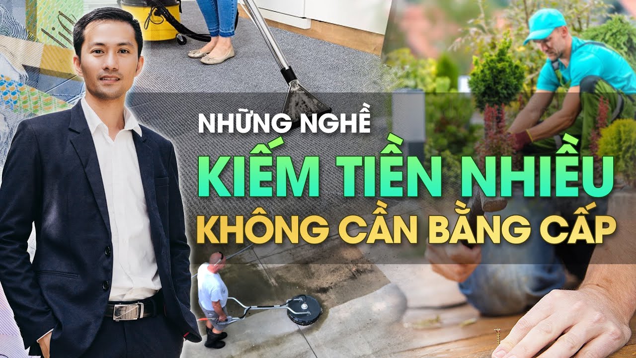 NHỮNG NGÀNH NGHỀ KIẾM TIỀN NHIỀU MÀ KHÔNG CẦN BẰNG CẤP (NHÀN NHÃ-KHÔNG NHỨC ĐẦU)