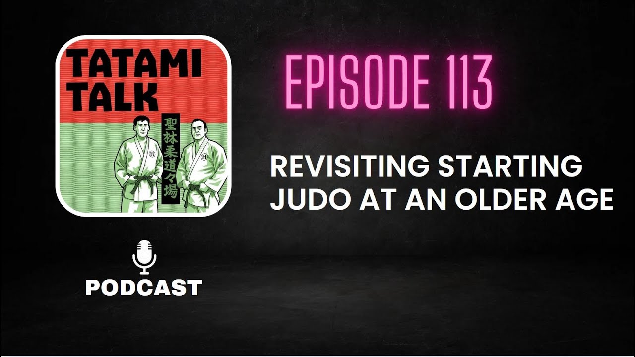 Tatami Talk Podcast Episode 113:  Revisiting Starting Judo at an Older Age