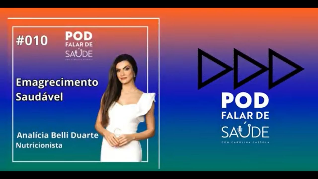 POD Falar de Saúde #010 - Emagrecimento Saudável - nutricionista Analícia Belli Duarte