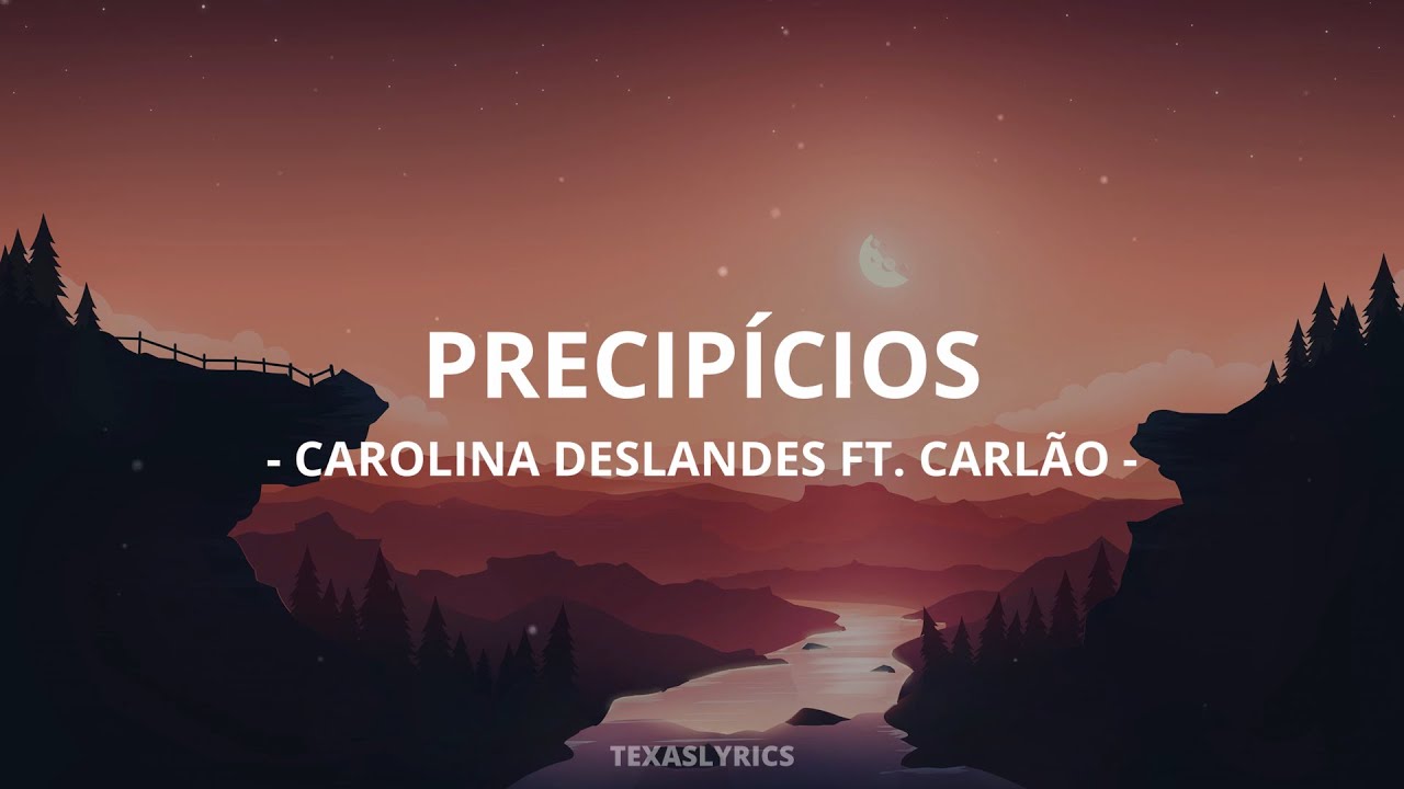 🎵Carolina Deslandes - Precip&iacute;cios ft. Carl&atilde;o (Letra)🎵
