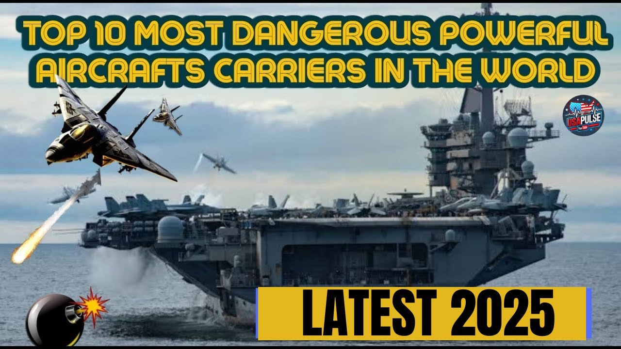 Top 10 Most Dangerous Powerful Aircrafts Carriers in the World