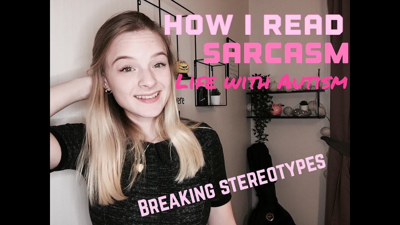 How I read sarcasm | Life With Autism | Breaking stereotypes