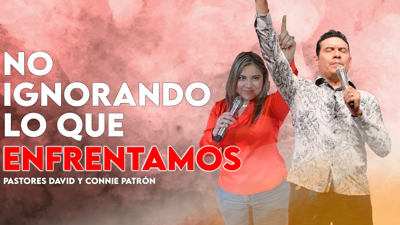 Reuni&oacute;n General &ldquo;No ignorando lo que enfrentamos&rdquo; | Pastor David Patr&oacute;n
