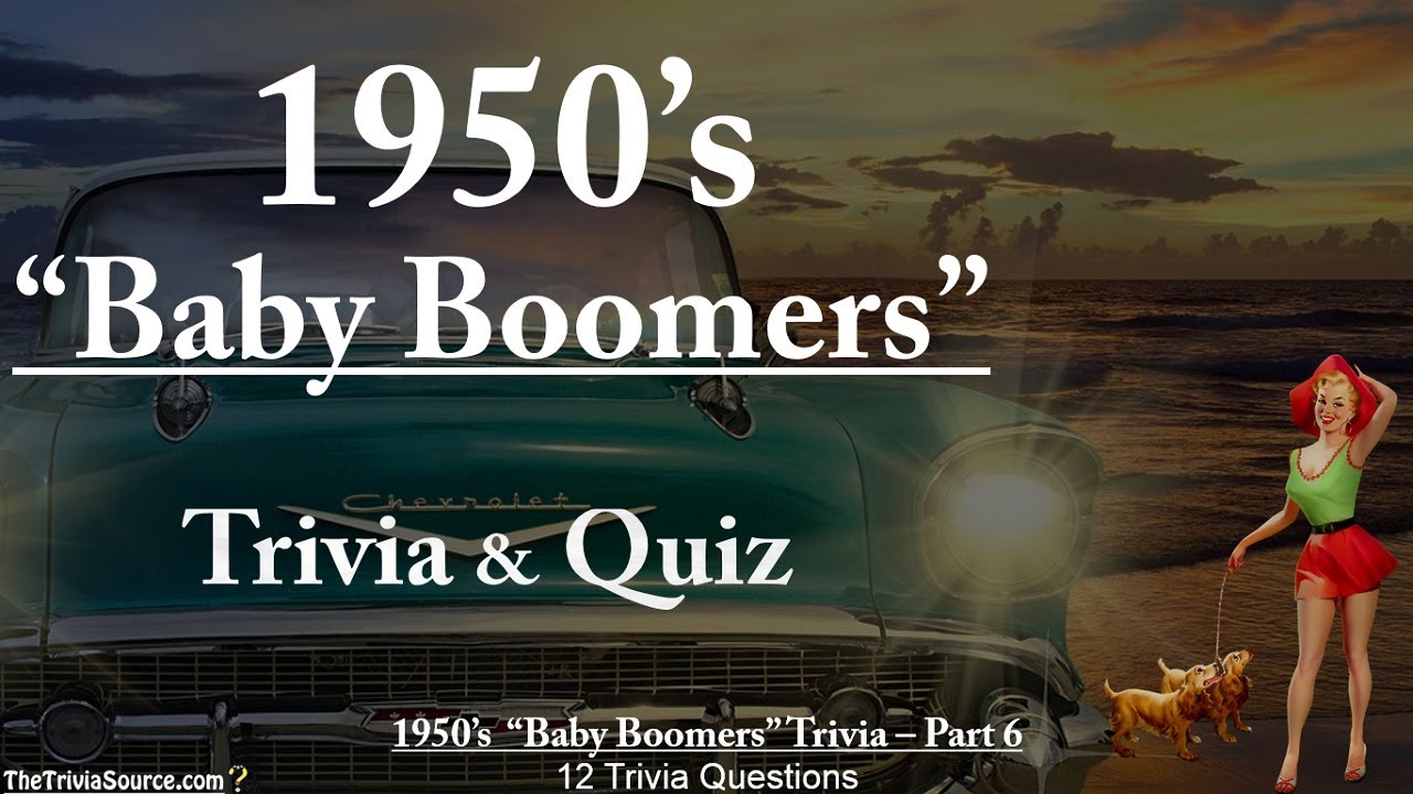 History of the 1950s - “Baby Boomers” – Trivia & Quiz – #6