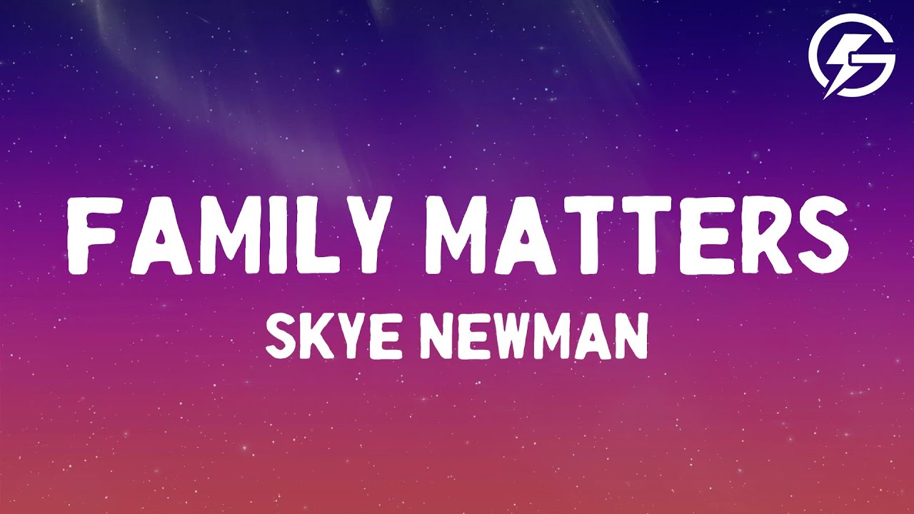Skye Newman - Family Matters (Lyrics)