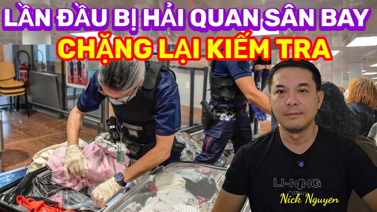 BAY QUA PARIS LẦN ĐẦU TIÊN BỊ HẢI QUAN PHÁP CHẶN LẠI KIỂM TRA HÀNH LÝ VÀ TIỀN BẠC || Nick Nguyen