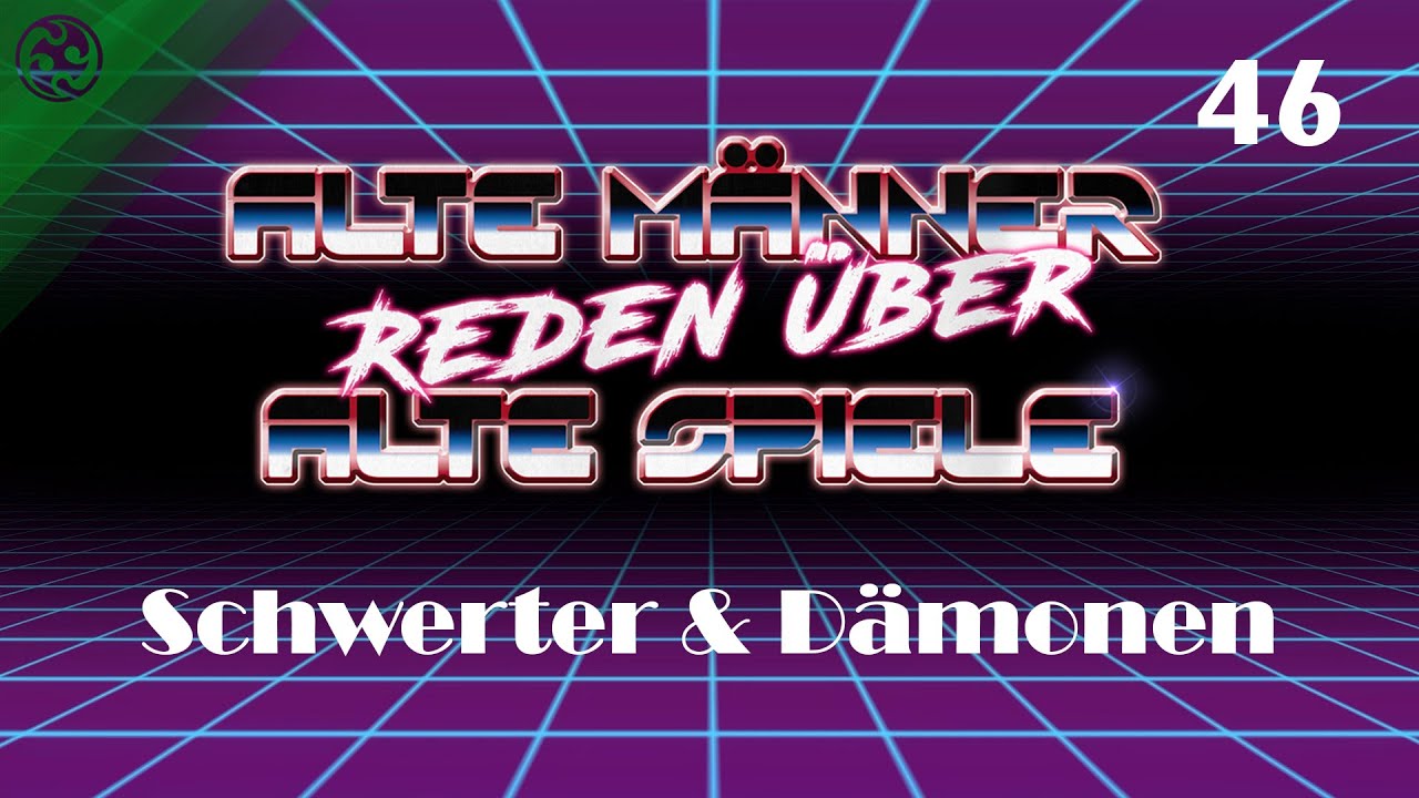 Alte M&auml;nner reden &uuml;ber alte Spiele - Folge 46: Schwerter & D&auml;monen
