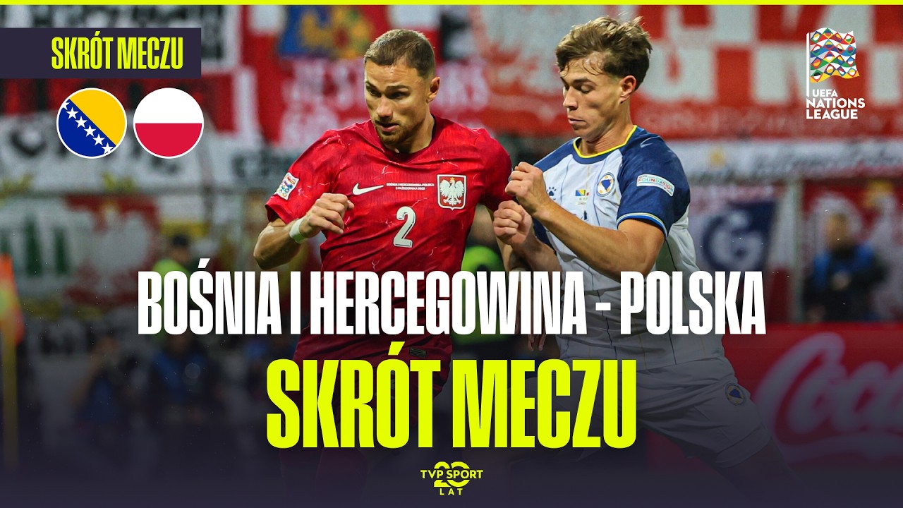 SKR&Oacute;T: BOŚNIA I HERCEGOWINA - POLSKA | LIGA NAROD&Oacute;W, 4. KOLEJKA. | NERWOWA KOŃC&Oacute;WKA W ZENICY!