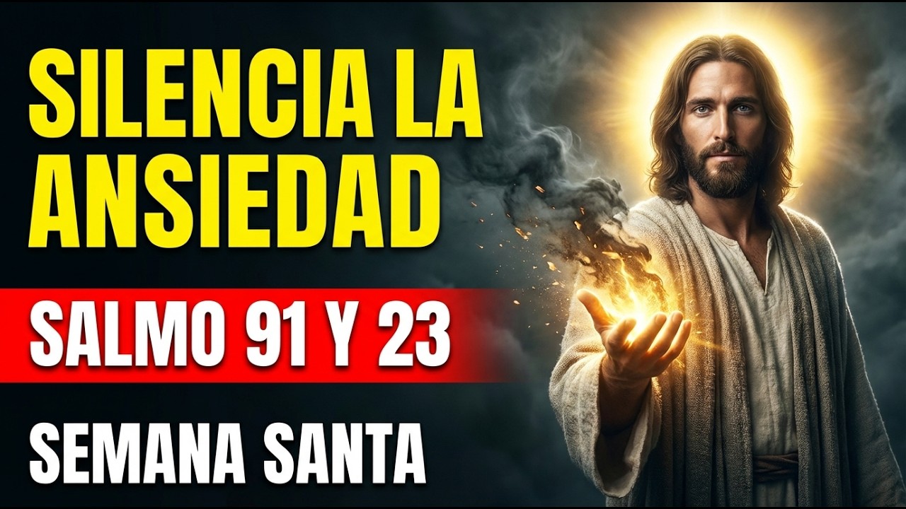 🛡️ ORACIÓN DE SEMANA SANTA: Salmo 91 y 23 Para Silenciar la Ansiedad y Volver a la Paz 🕊️