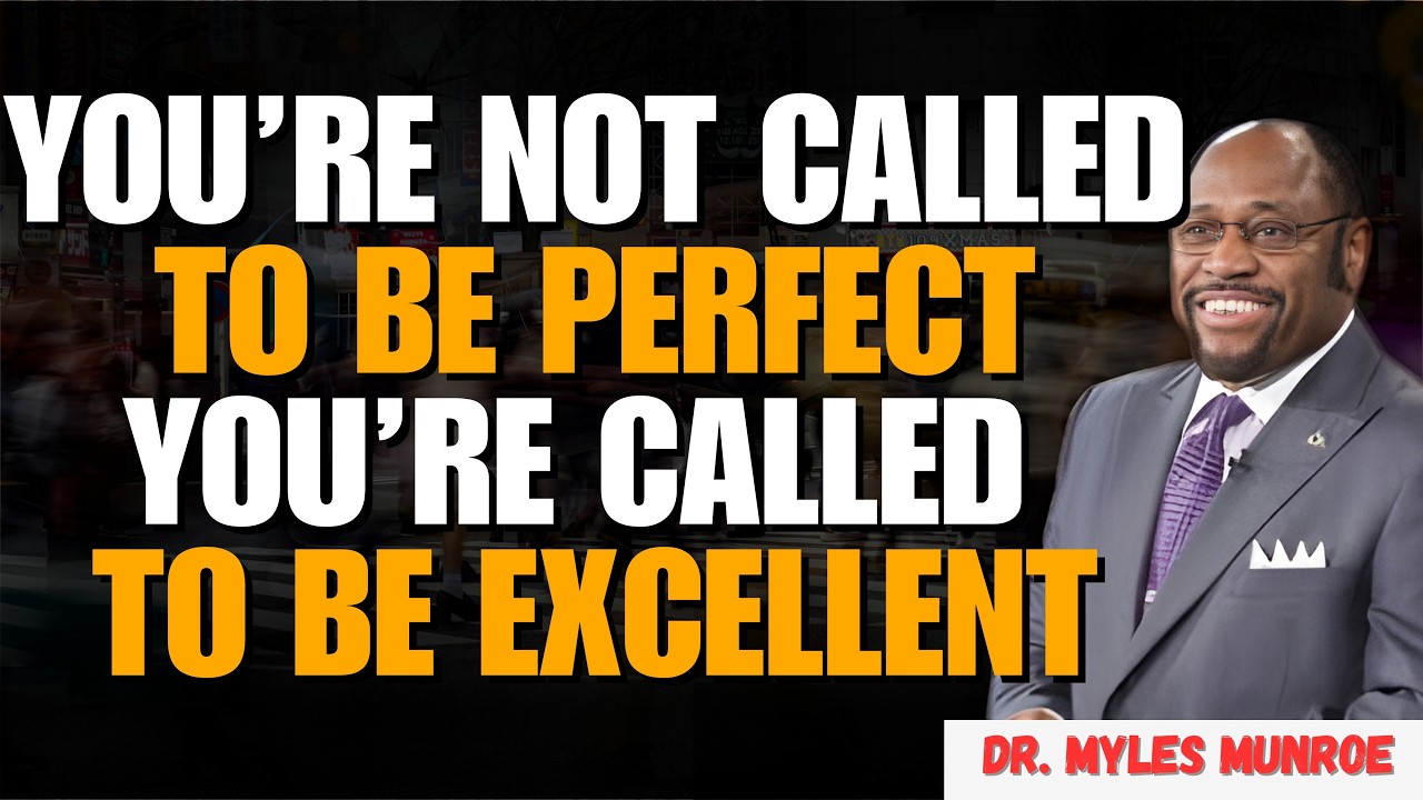 Dr Myles Munroe: Stop Chasing PERFECT—Raise Your STANDARDS & Watch Your DESTINY Change