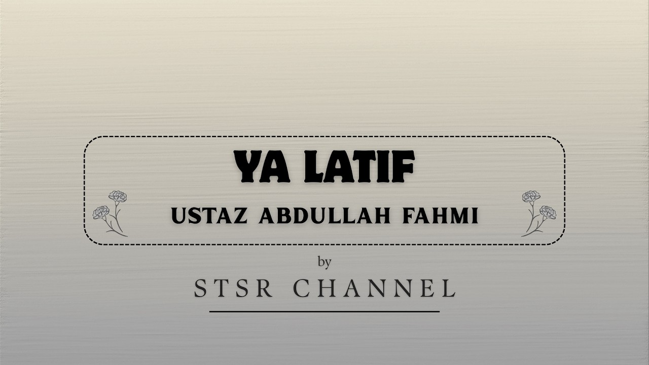 Ustaz Abdullah Fahmi - Ya Latif