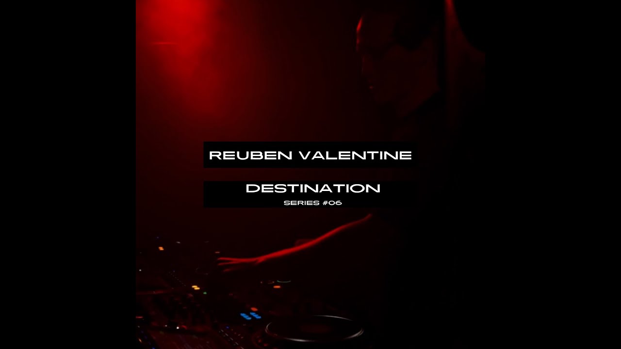 DESTINATION SERIES | The Origin Mix | Reuben Valentine