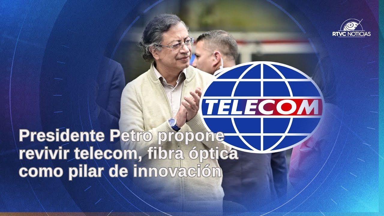 Presidente Petro propone revivir telecom, fibra óptica como pilar de innovación | RTVC Noticias