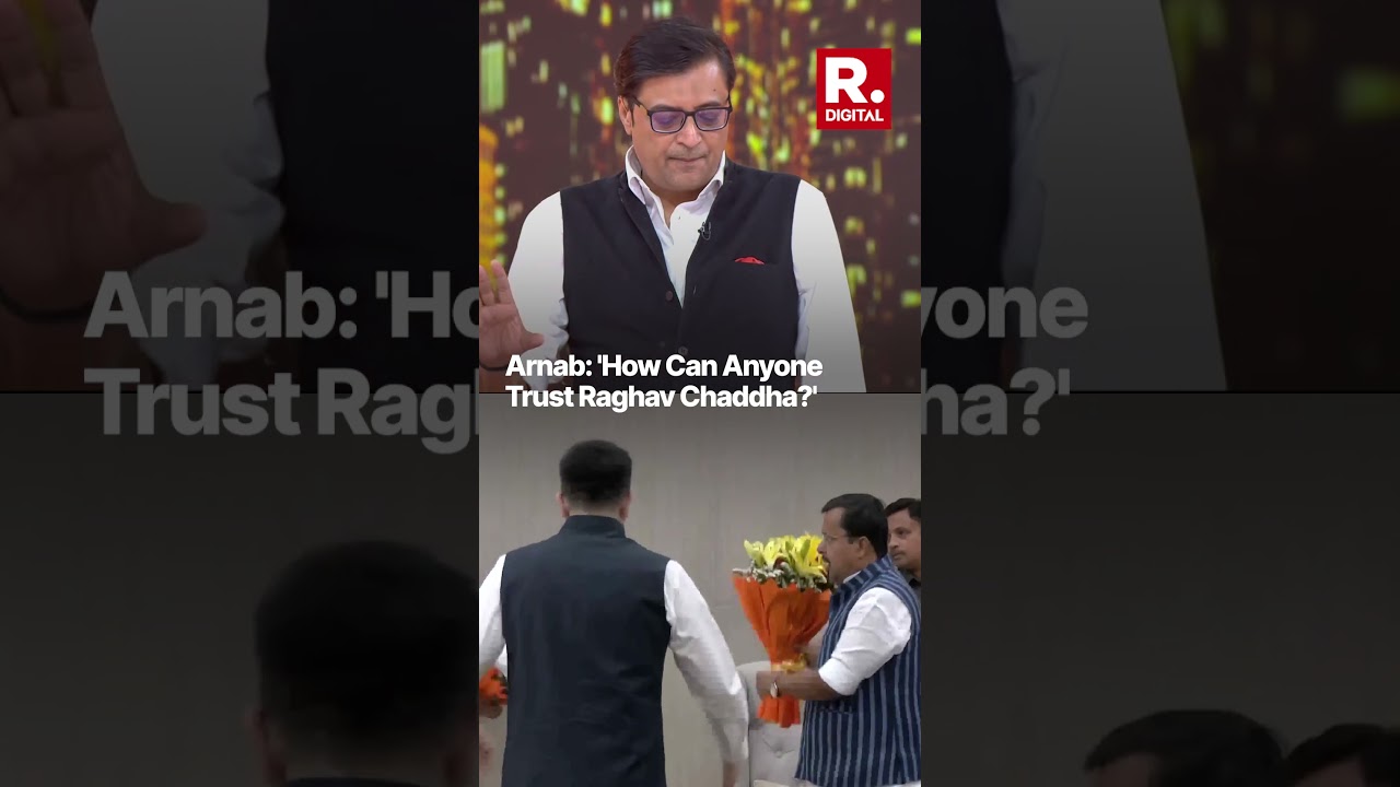 How Can Anyone Trust Raghav Chaddha? Arnab Questions Ex-AAP Leader's Integrity