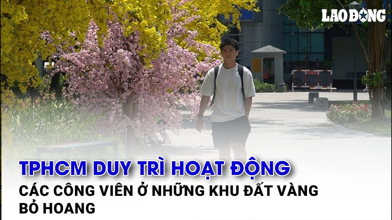 TPHCM duy trì hoạt động các công viên ở những khu đất vàng bỏ hoang| Báo Lao Động