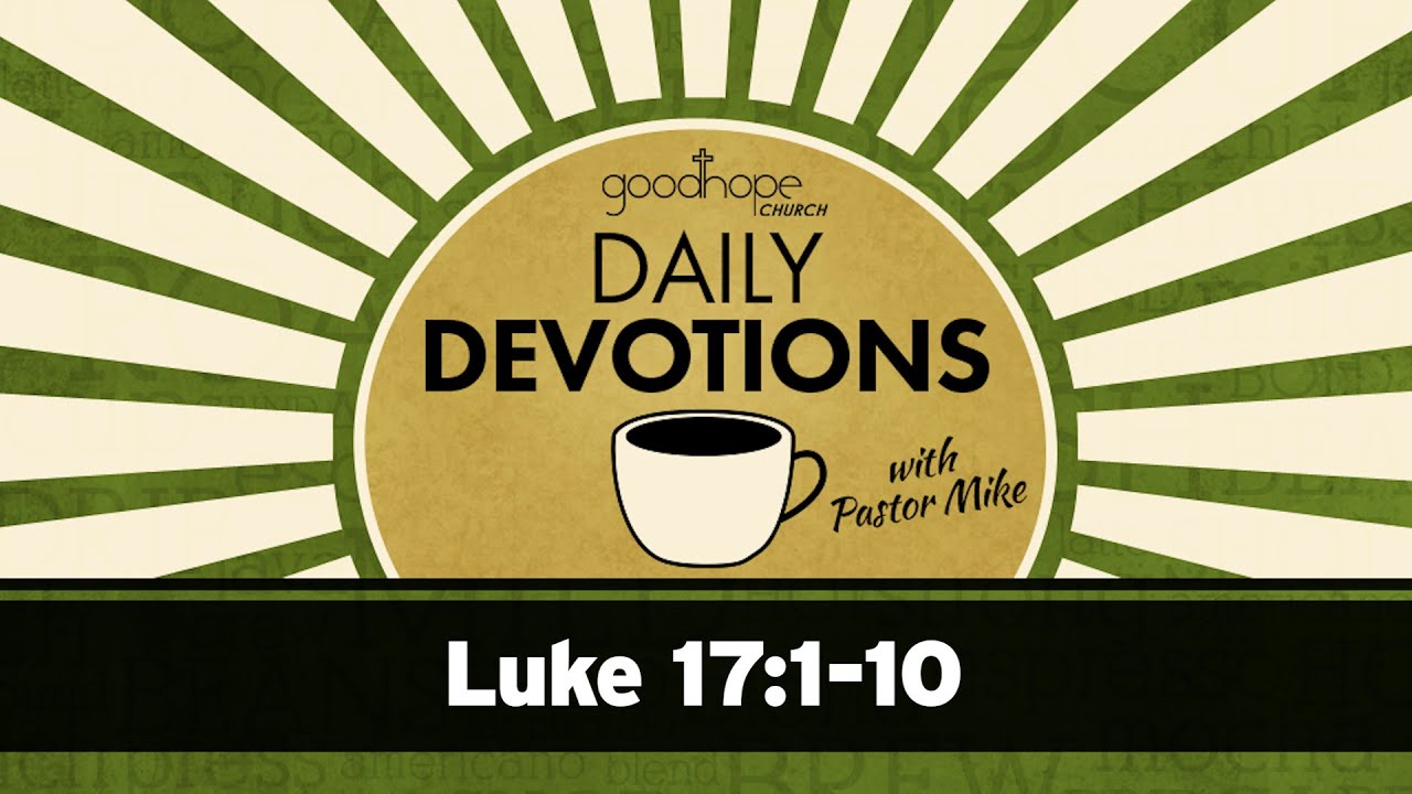 Luke 17:1-10 // Daily Devotions with Pastor Mike
