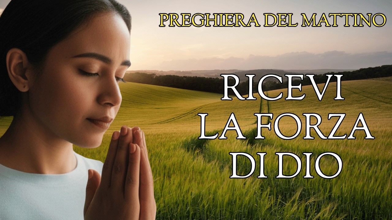 OGGI RICEVI LA FORZA DI DIO – PREGHIERA DEL MATTINO PER INIZIARE BENE LA GIORNATA 🙏