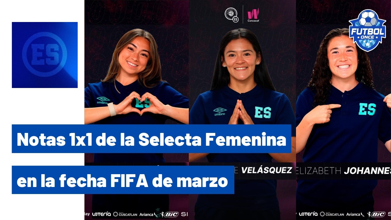 NOTAS 1X1 DE LA SELECTA FEMENINA EN LA FECHA FIFA DE MARZO