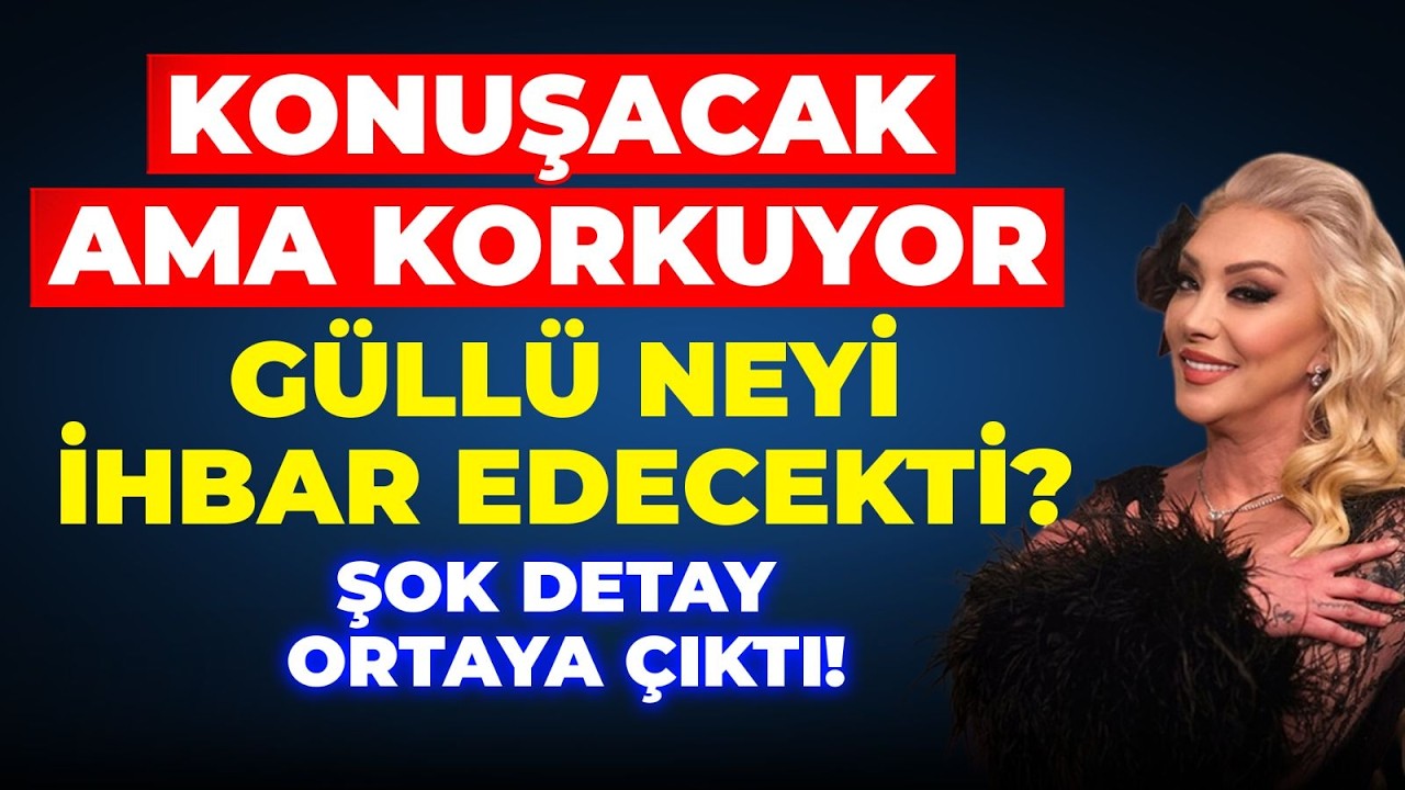 #CANLI GÜLLÜ NEYİ İHBAR EDECEKTİ? ŞOK DETAY ORTAYA ÇIKTI! “KONUŞACAK AMA KORKUYOR!”