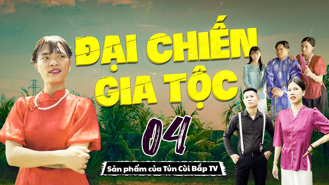 Đại Chiến Gia Tộc - Trọn Bộ - Tập 4 | Tủn Cùi Bắp