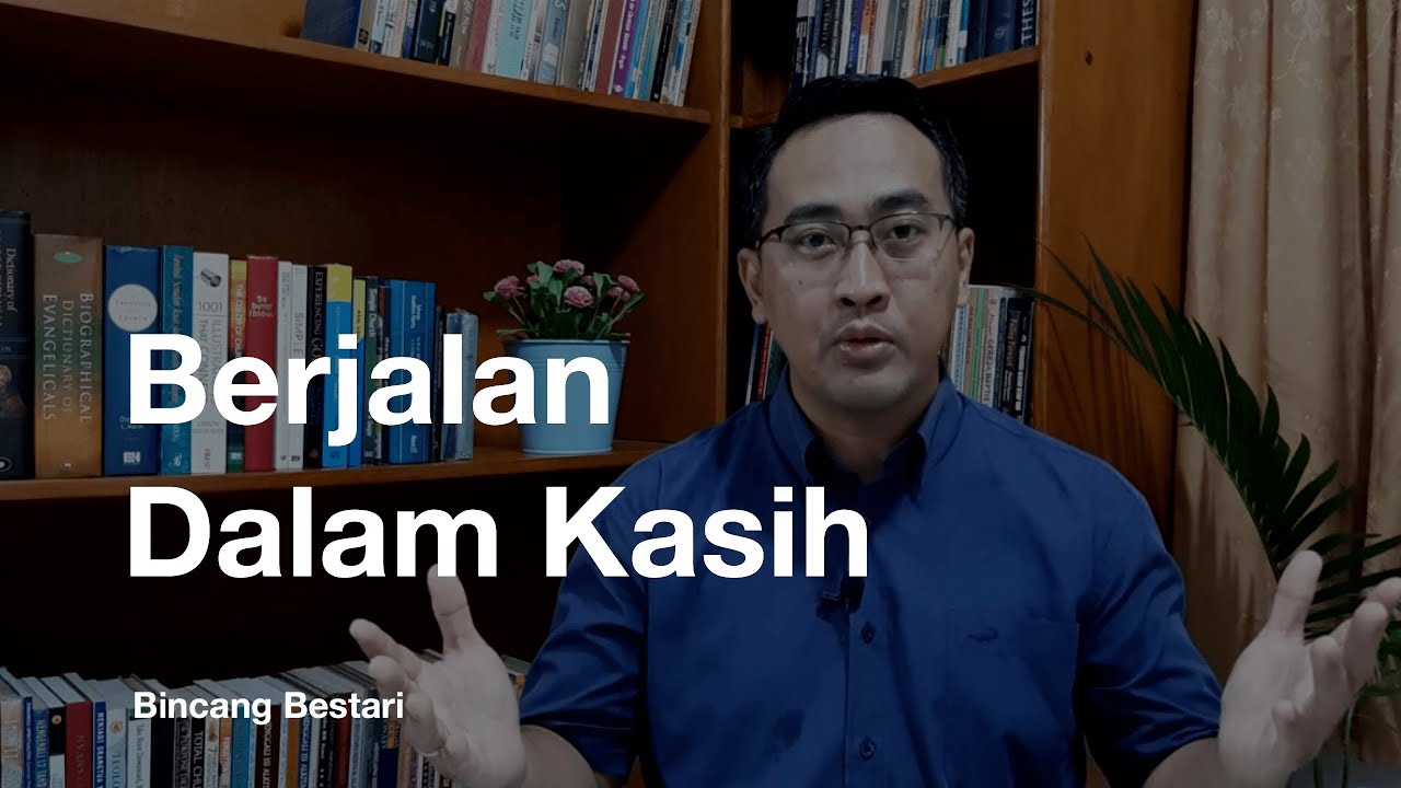 Berjalan Dalam Kasih - Bincang Bestari - Efesus 5 : 1-7