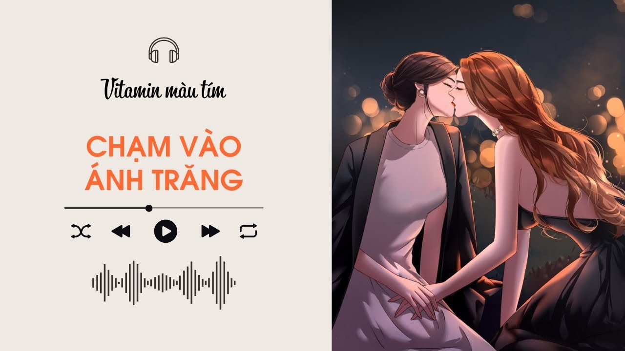 Chạm Vào Ánh Trăng | Truyện Girl love | Vitamin màu tím | Audio BHTT [Bách Hợp]