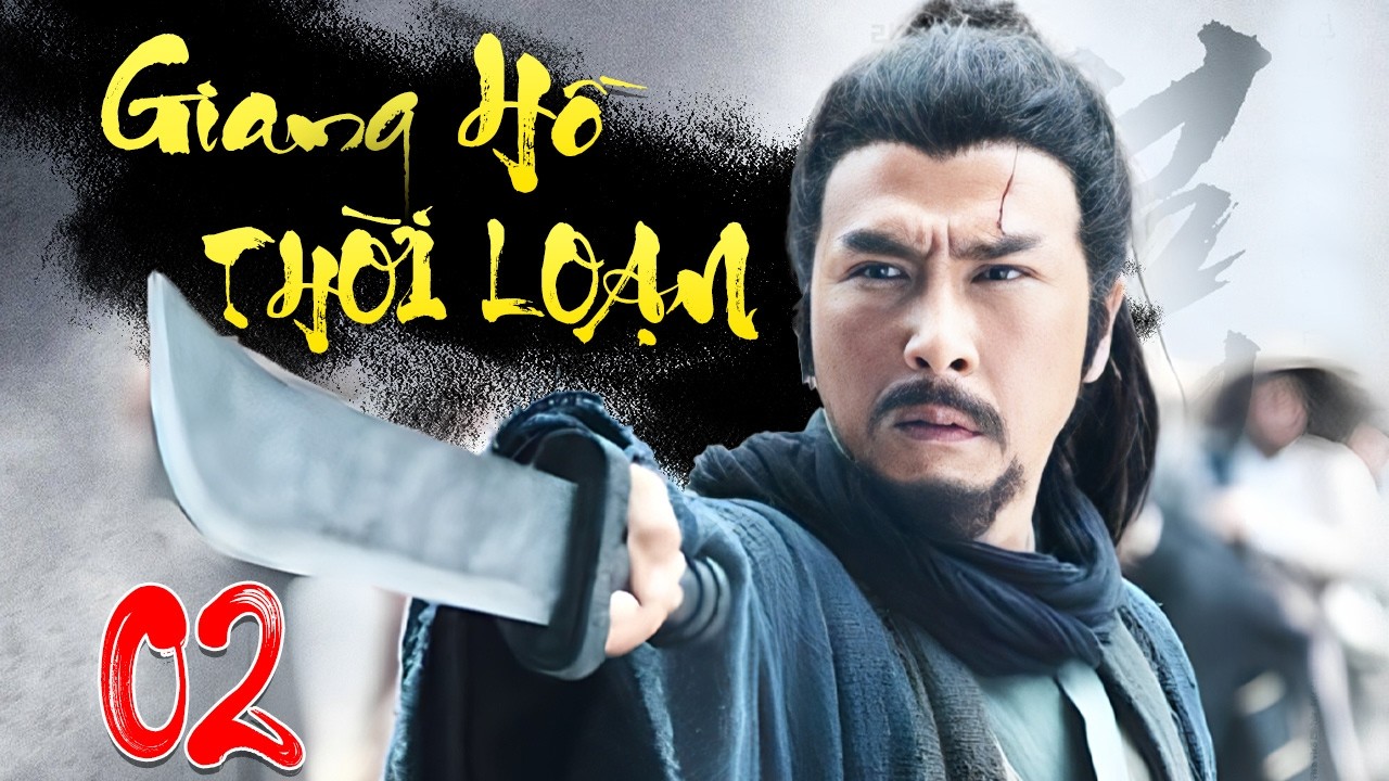 Giang Hồ Thời Loạn - Tập 2 | Siêu Phẩm Phim Cổ Trang Kiếm Hiệp Trung Quốc Mới Nhất 2026 Thuyết Minh