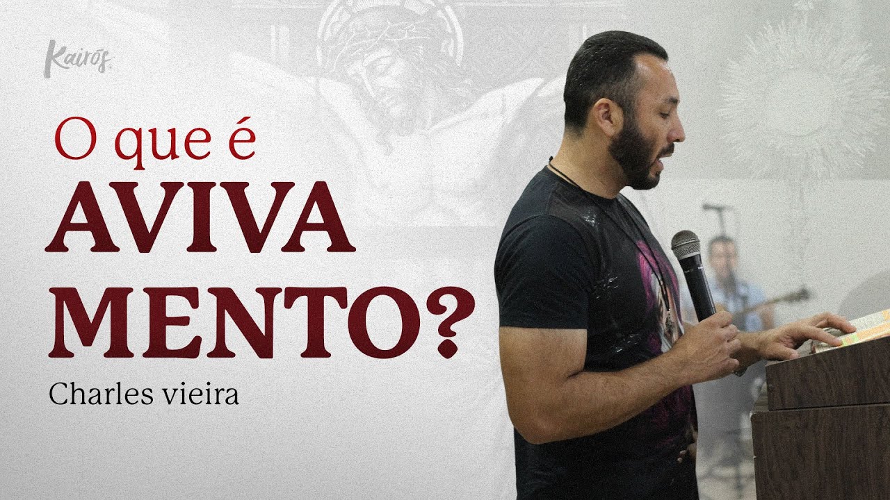 O que é avivamento? - KAIRÓS - Charles Vieira