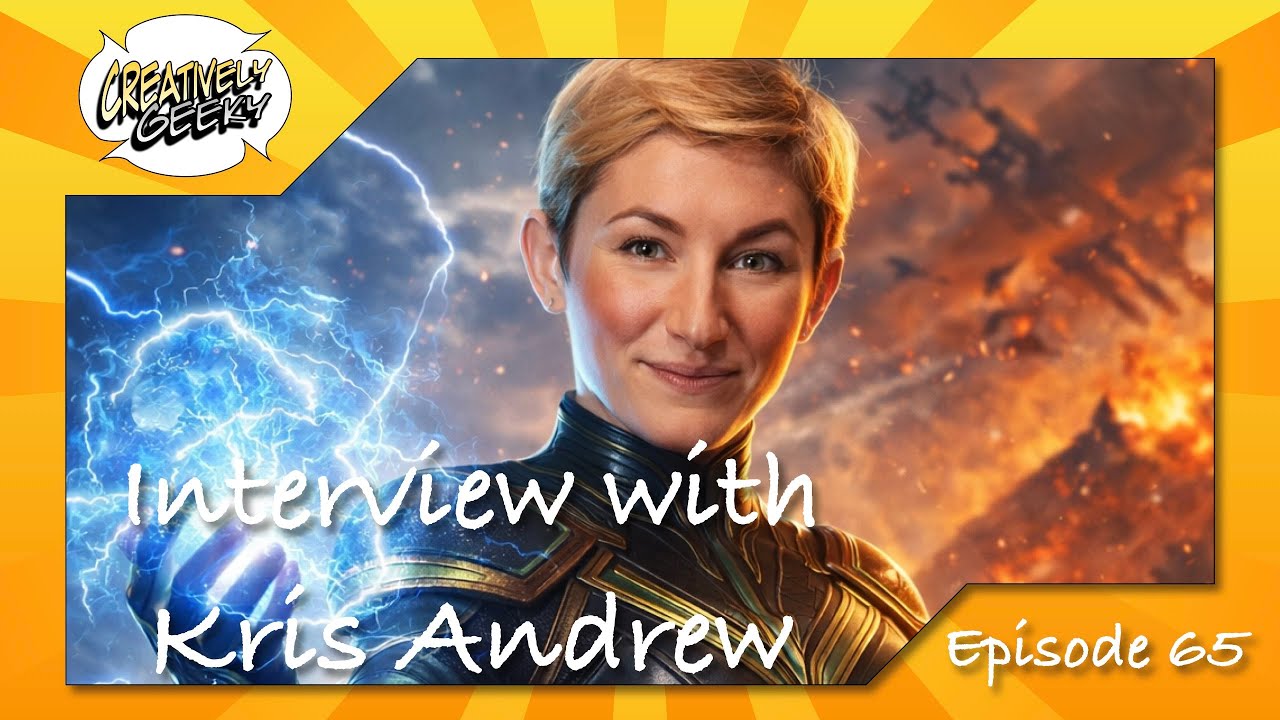 Interview with Kris Andrew - Creatively Geeky Ep 65