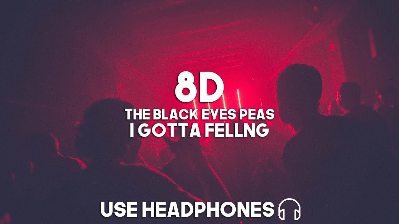 The Black Eyed Peas  - I Gotta Feeling (8D Audio)