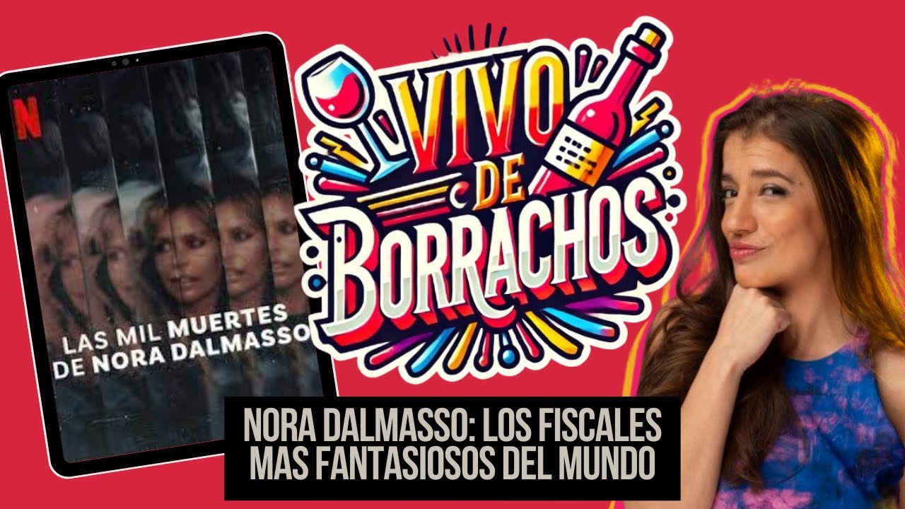 🎙️​​​​​​ VIVO DE BORRACHOS - NORA DALMASSO: Los fiscales mas fantasiosos del mundo