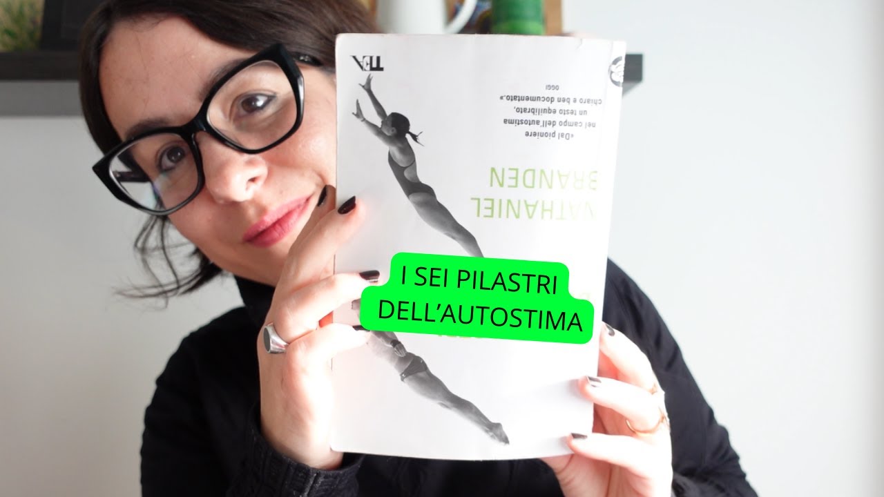 COME AUMENTARE L'AUTOSTIMA: Leggo e commento I sei pilastri dell'autostima | vogliosaperlo