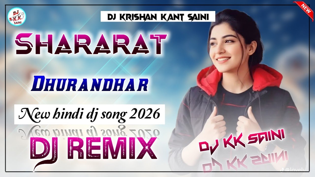 Shararat || Dhurandhar || Dj Remix 2026 || Hindi Dj Song || Hard Bass Mix || Dj KK Saini