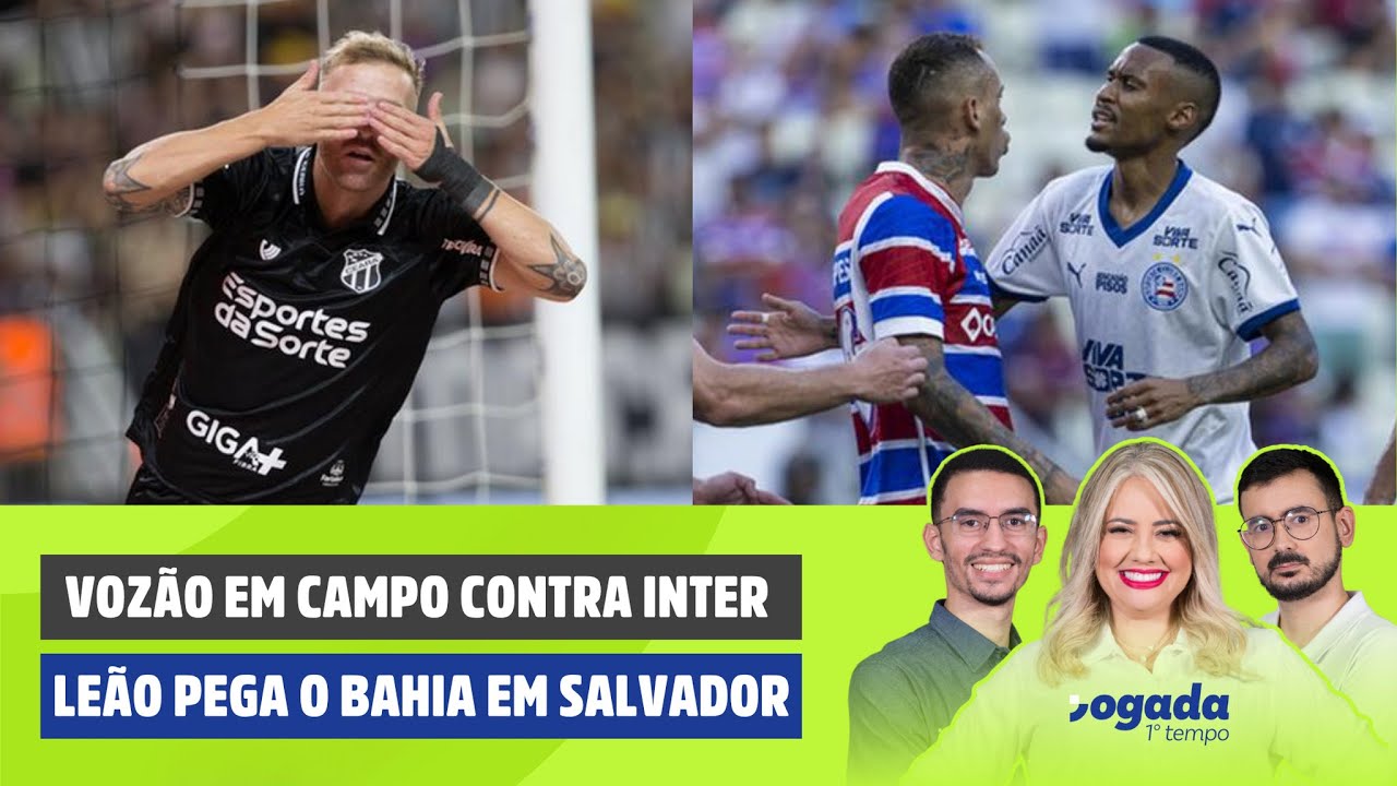 TUDO SOBRE CEAR&Aacute; X INTERNACIONAL E BAHIA X FORTALEZA HOJE | JOGADA 1&ordm; TEMPO 19/11/25