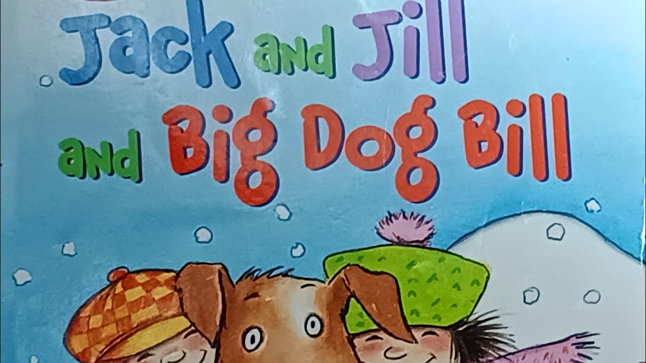 [ Jack and Jill and big dog Bill ]
