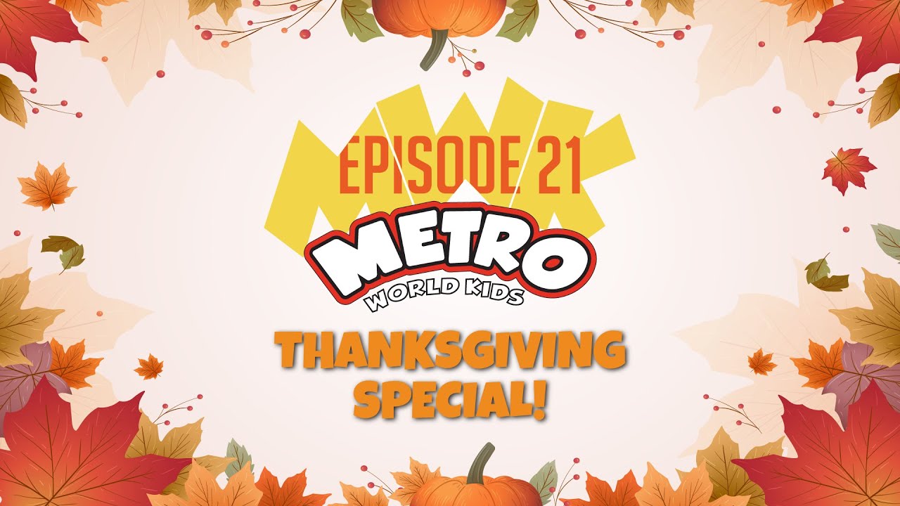 MWK ONLINE, EPISODE TWENTY-ONE – NOVEMBER 27th | METRO WORLD KIDS