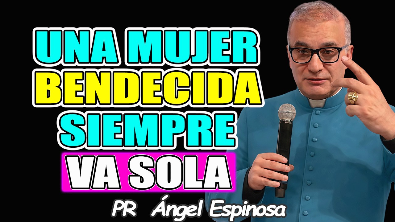 ¿Por qué Una Mujer BENDECIDA siempre Camina Sola? - Pr ÁNGEL ESPINOSA 2026