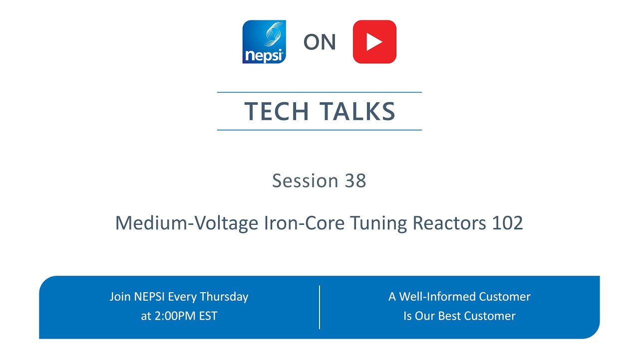 NEPSI Tech Talk Session 38: Medium-Voltage Iron-Core Tuning Reactors 102 (Control Transformer)